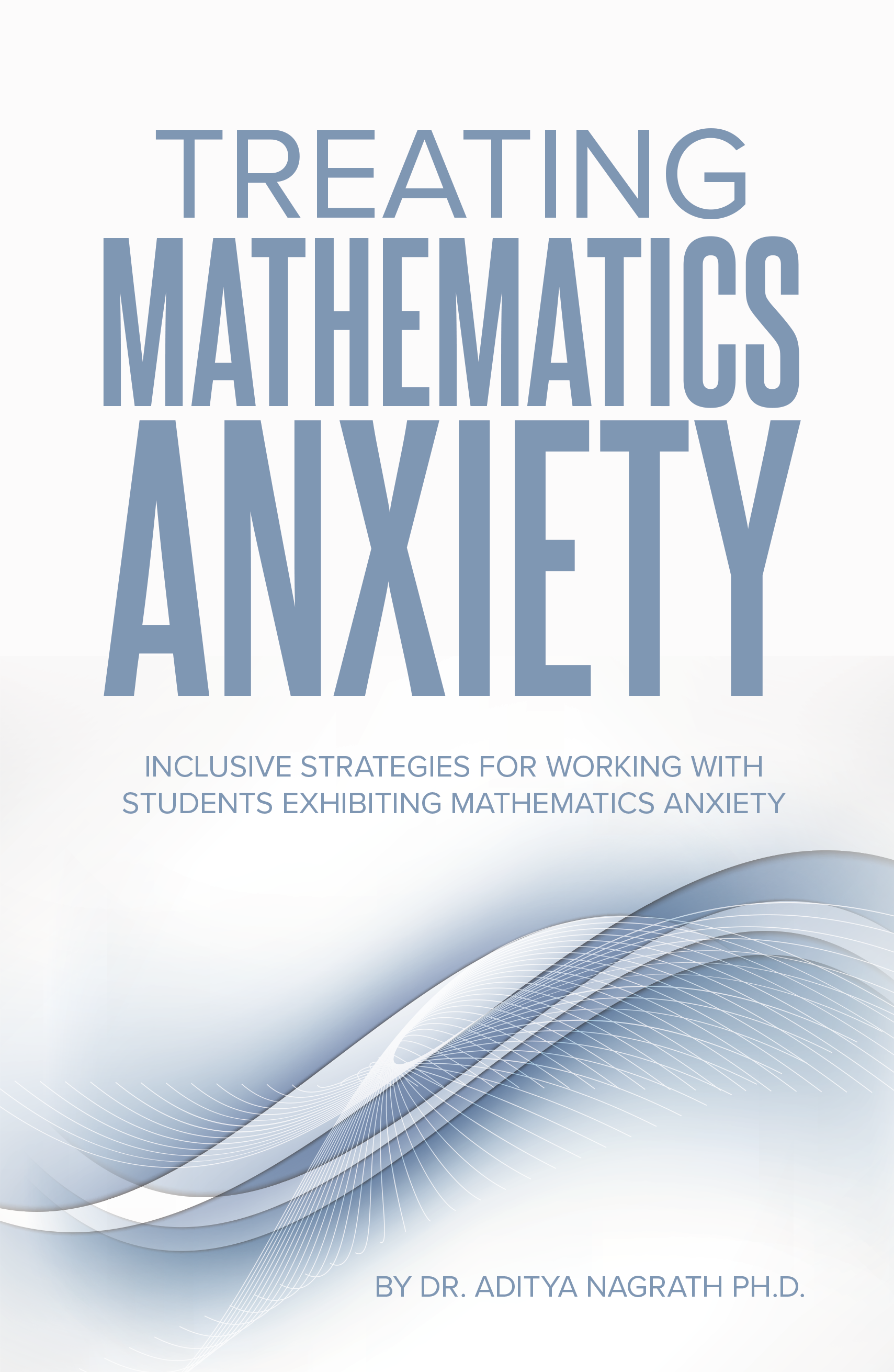 Treating Mathematics Anxiety: Inclusive Strategies For Working With Students Exhibiting Mathematics Anxiety